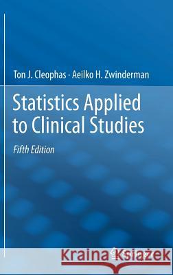Statistics Applied to Clinical Studies Ton J. Cleophas Aeilko H. Zwinderman 9789400728622 Springer