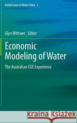 Economic Modeling of Water: The Australian Cge Experience Wittwer, Glyn 9789400728752