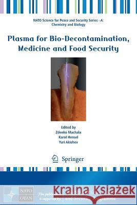 Plasma for Bio-Decontamination, Medicine and Food Security Zdenko Machala Karol Hensel Yuri Akishev 9789400729094 Springer