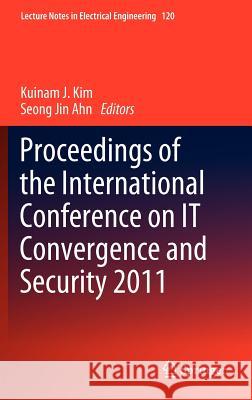 Proceedings of the International Conference on It Convergence and Security 2011 Kim, Kuinam J. 9789400729100