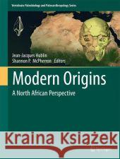 Modern Origins: A North African Perspective Hublin, Jean-Jacques 9789400729285 Springer