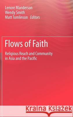 Flows of Faith: Religious Reach and Community in Asia and the Pacific Manderson, Lenore 9789400729315