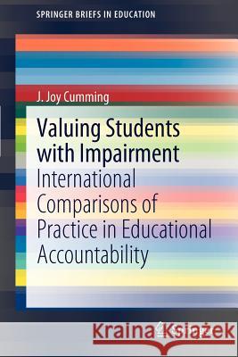 Valuing Students with Impairment: International Comparisons of Practice in Educational Accountability Cumming, J. Joy 9789400729346 Springer Netherlands