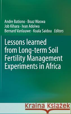 Lessons Learned from Long-Term Soil Fertility Management Experiments in Africa Bationo, Andre 9789400729377 Springer