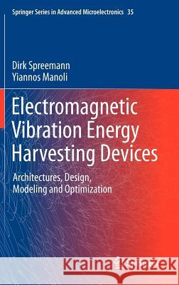 Electromagnetic Vibration Energy Harvesting Devices: Architectures, Design, Modeling and Optimization Dirk Spreemann, Yiannos Manoli 9789400729438