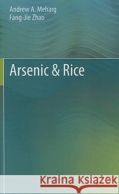 Arsenic & Rice Andrew A. Meharg Fangjie Zhao Fang-Jie Zhao 9789400729469