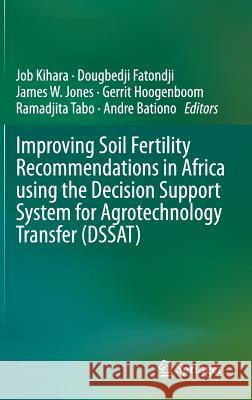 Improving Soil Fertility Recommendations in Africa Using the Decision Support System for Agrotechnology Transfer (Dssat) Kihara, Job 9789400729599 Springer