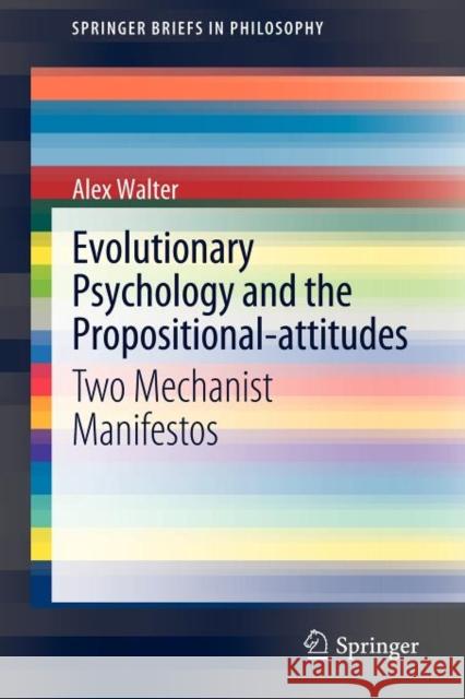 Evolutionary Psychology and the Propositional-attitudes: Two Mechanist Manifestos Alex Walter 9789400729681 Springer