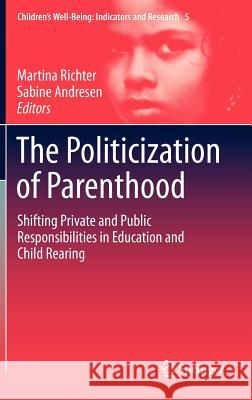 The Politicization of Parenthood: Shifting Private and Public Responsibilities in Education and Child Rearing Richter, Martina 9789400729711