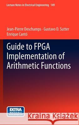 Guide to FPGA Implementation of Arithmetic Functions Deschamps, Jean-Pierre; Sutter, Gustavo; Cantó, Enrique 9789400729865