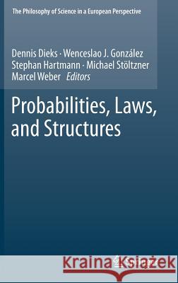 Probabilities, Laws, and Structures Dennis Dieks Wenceslao J. Gonzalez Stephan Hartmann 9789400730298