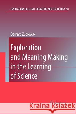 Exploration and Meaning Making in the Learning of Science Bernard Zubrowski 9789400730359 Springer