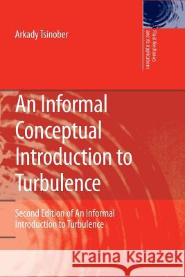 An Informal Conceptual Introduction to Turbulence: Second Edition of an Informal Introduction to Turbulence Tsinober, Arkady 9789400730380