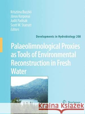 Palaeolimnological Proxies as Tools of Environmental Reconstruction in Fresh Water Krisztina Buczk J. Nos Korponai Judit Padi 9789400730410 Springer