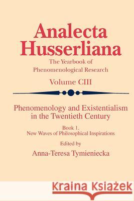 Phenomenology and Existentialism in the Twentieth Century: Book I. New Waves of Philosophical Inspirations Tymieniecka, Anna-Teresa 9789400730458