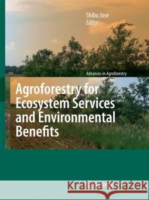 Agroforestry for Ecosystem Services and Environmental Benefits Shibu Jose 9789400730489 Springer