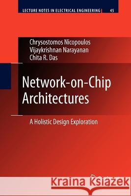 Network-On-Chip Architectures: A Holistic Design Exploration Nicopoulos, Chrysostomos 9789400730496 Springer