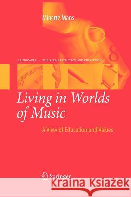 Living in Worlds of Music: A View of Education and Values Mans, Minette 9789400730540 Springer