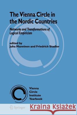 The Vienna Circle in the Nordic Countries.: Networks and Transformations of Logical Empiricism Juha Manninen, Friedrich Stadler 9789400730625 Springer