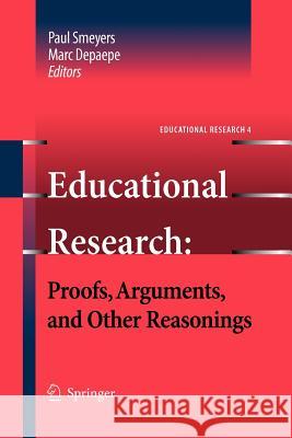 Educational Research: Proofs, Arguments, and Other Reasonings Paul Smeyers, Marc Depaepe 9789400730649 Springer