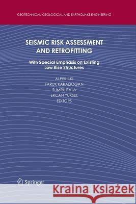 Seismic Risk Assessment and Retrofitting: With Special Emphasis on Existing Low Rise Structures Ilki, Alper 9789400730663 Springer