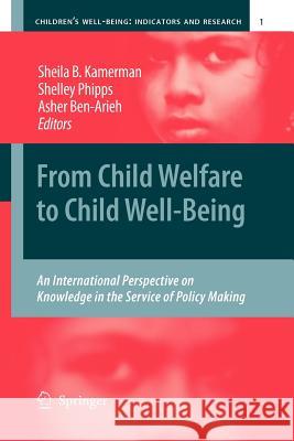 From Child Welfare to Child Well-Being: An International Perspective on Knowledge in the Service of Policy Making Kamerman, Sheila 9789400730700