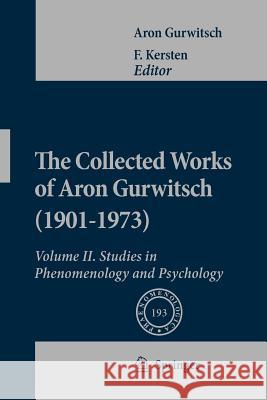 The Collected Works of Aron Gurwitsch (1901-1973): Volume II: Studies in Phenomenology and Psychology Gurwitsch, Aron 9789400730748