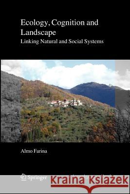 Ecology, Cognition and Landscape: Linking Natural and Social Systems Farina, Almo 9789400730816