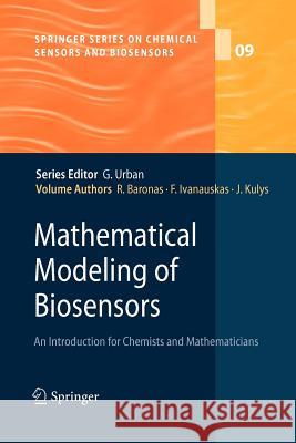 Mathematical Modeling of Biosensors: An Introduction for Chemists and Mathematicians Romas Baronas, Feliksas Ivanauskas, Juozas Kulys 9789400730908 Springer