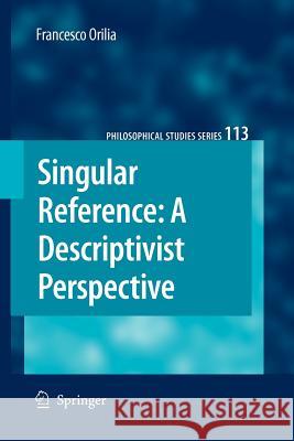 Singular Reference: A Descriptivist Perspective Francesco Orilia 9789400730984 Springer