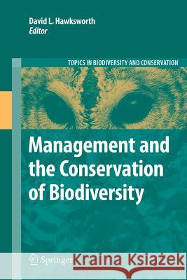 Management and the Conservation of Biodiversity David Leslie Hawksworth 9789400731059 Springer