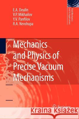 Mechanics and Physics of Precise Vacuum Mechanisms E. A. Deulin, V. P. Mikhailov, Yu V. Panfilov, R. A. Nevshupa 9789400731066 Springer