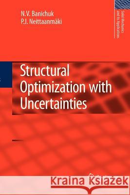 Structural Optimization with Uncertainties Banichuk, N. V.; Neittaanmäki, Pekka 9789400731110