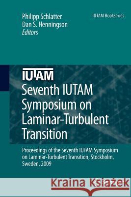 Seventh IUTAM Symposium on Laminar-Turbulent Transition: Proceedings of the Seventh IUTAM Symposium on Laminar-Turbulent Transition, Stockholm, Sweden, 2009 Philipp Schlatter, Dan S. Henningson 9789400731165 Springer