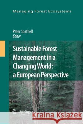 Sustainable Forest Management in a Changing World: a European Perspective Peter Spathelf 9789400731196 Springer