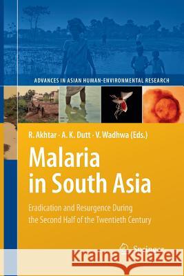 Malaria in South Asia: Eradication and Resurgence During the Second Half of the Twentieth Century Rais Akhtar, Ashok K. Dutt, Vandana Wadhwa 9789400731240