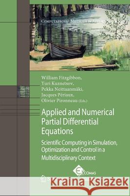 Applied and Numerical Partial Differential Equations: Scientific Computing in Simulation, Optimization and Control in a Multidisciplinary Context W. Fitzgibbon, Y.A. Kuznetsov, Pekka Neittaanmäki, Jacques Périaux, Olivier Pironneau 9789400731288 Springer