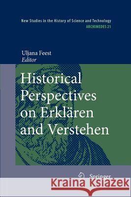Historical Perspectives on Erklären and Verstehen Uljana Feest 9789400731349 Springer