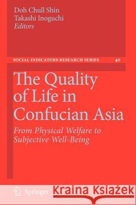 The Quality of Life in Confucian Asia: From Physical Welfare to Subjective Well-Being Shin, Doh Chull 9789400731530