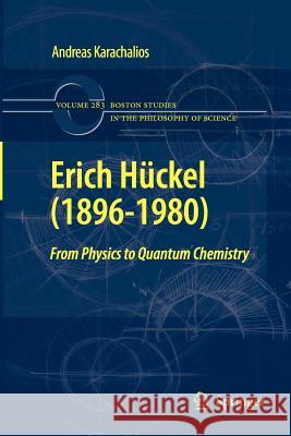 Erich Hückel (1896-1980): From Physics to Quantum Chemistry Karachalios, Andreas 9789400731554 Springer