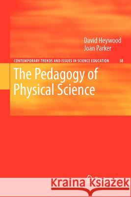 The Pedagogy of Physical Science David Heywood Joan Parker 9789400731592