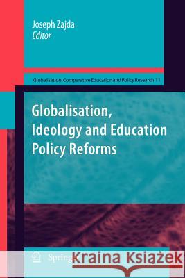 Globalisation, Ideology and Education Policy Reforms Joseph Zajda 9789400731653