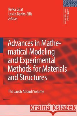 Advances in Mathematical Modeling and  Experimental Methods for Materials and Structures: The Jacob Aboudi Volume Rivka Gilat, Leslie Banks-Sills 9789400731684 Springer