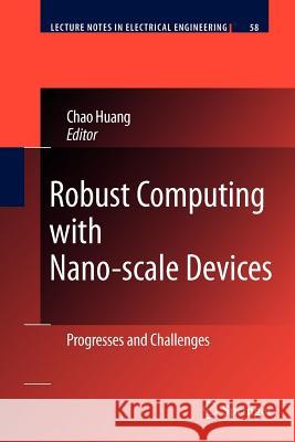Robust Computing with Nano-Scale Devices: Progresses and Challenges Huang, Chao 9789400731837