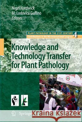 Knowledge and Technology Transfer for Plant Pathology Nigel Hardwick Maria Lodovica Gullino 9789400731882 Springer