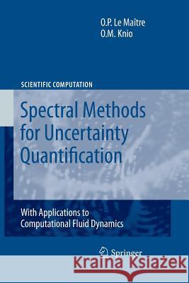 Spectral Methods for Uncertainty Quantification: With Applications to Computational Fluid Dynamics Olivier Le Maitre, Omar M Knio 9789400731929 Springer