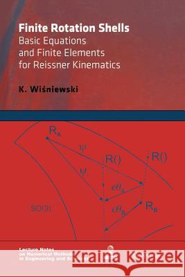 Finite Rotation Shells: Basic Equations and Finite Elements for Reissner Kinematics Wisniewski, K. 9789400731981