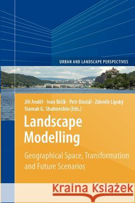 Landscape Modelling: Geographical Space, Transformation and Future Scenarios Anděl, Jiří 9789400732131 Springer