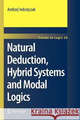 Natural Deduction, Hybrid Systems and Modal Logics Andrzej Indrzejczak 9789400732438 Springer