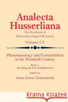 Phenomenology and Existentialism in the Twenthieth Century: Book III. Heralding the New Enlightenment Tymieniecka, Anna-Teresa 9789400732643
